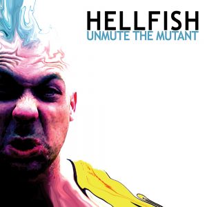Hellfish-Unmute-The-Mutant
